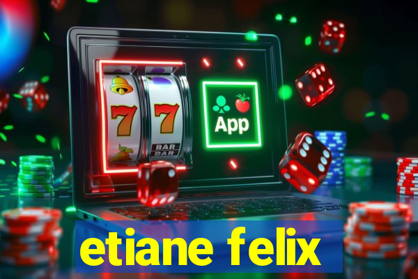 etiane felix